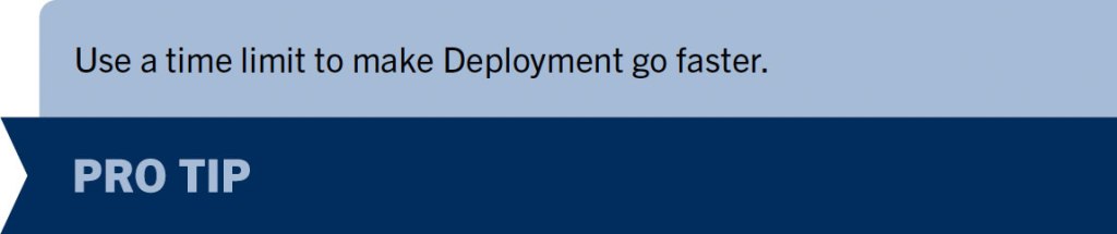 Pro Tip: Use a time limit to make Deployment go faster.