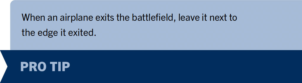 Pro Tip 3: When an airplane exits the battlefield, leave it next to the edge it exited.